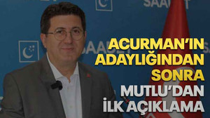 Acurman’ın adaylığından sonra Mutlu’dan ilk açıklama